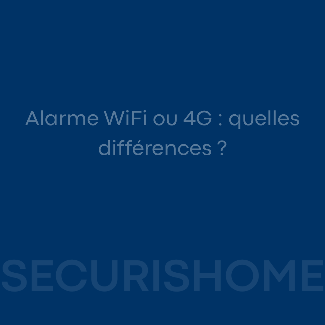 Alarme WiFi ou 4G : quelles différences ?