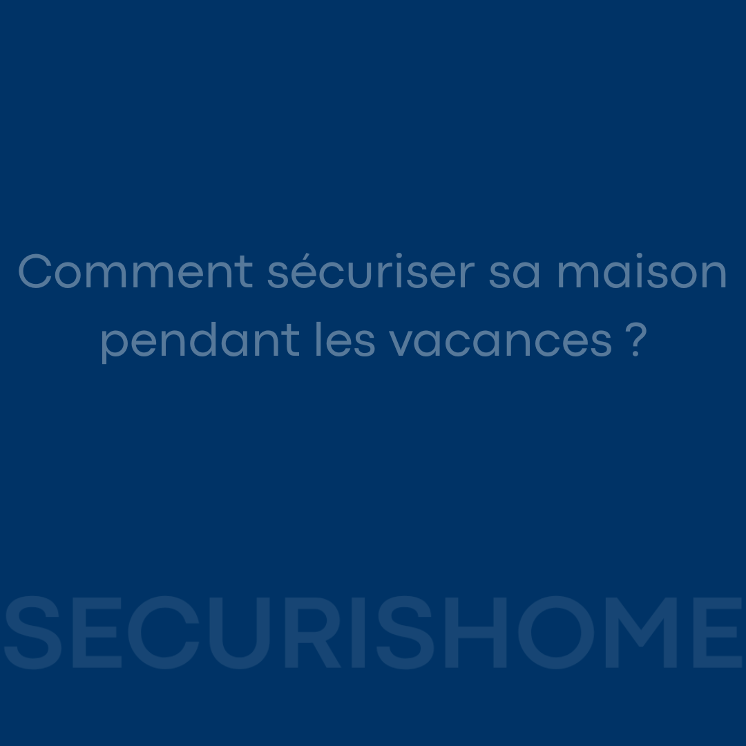 Comment sécuriser sa maison pendant les vacances ? Image