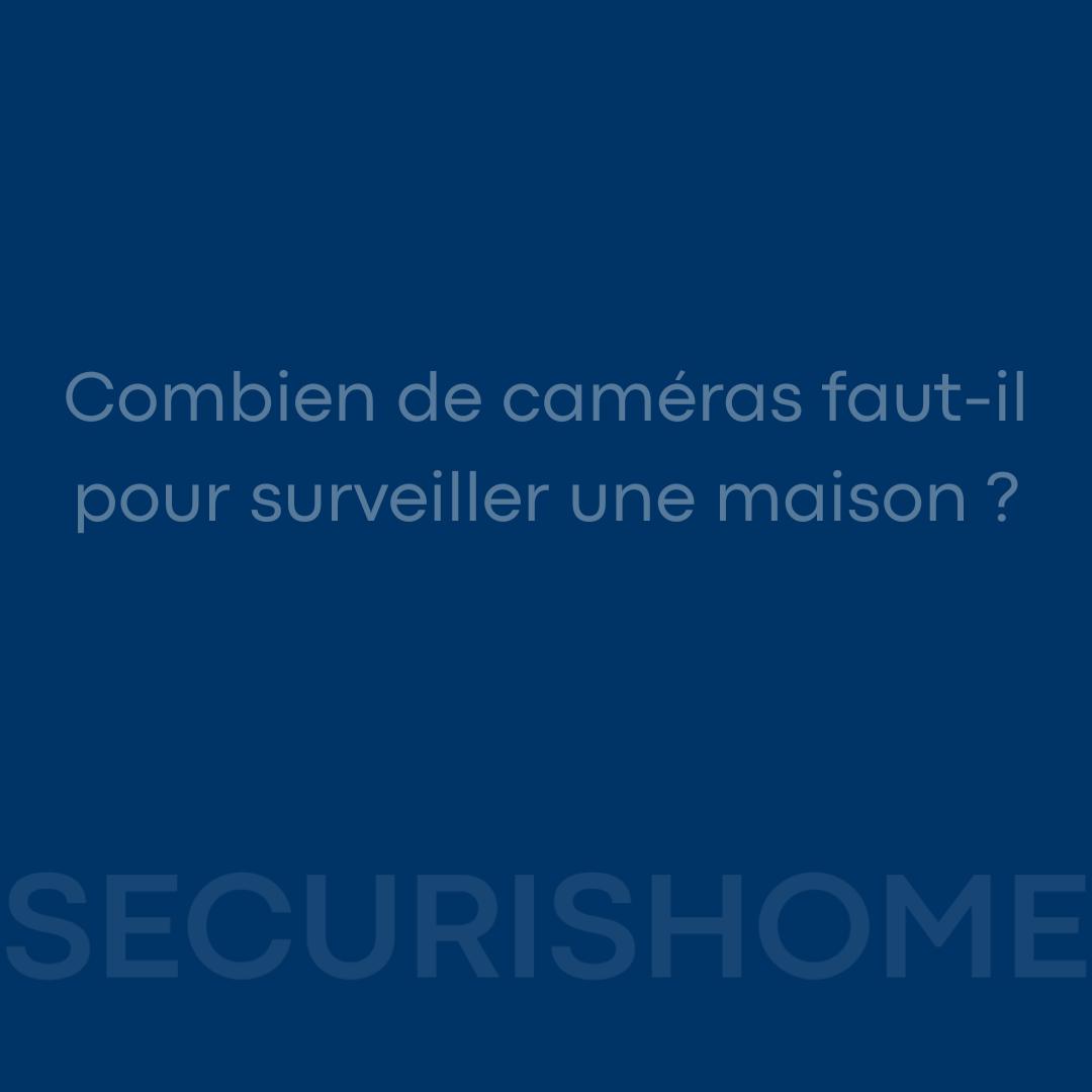 Combien de caméras faut-il pour surveiller une maison ?
